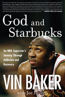 God and Starbucks: An NBA Superstar's Journey Through Addiction and Recovery - Joe Layden, Vin Baker