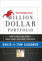 The Motley Fool Million Dollar Portfolio: How to Build and Grow a Panic-Proof Investment Portfolio - David Gardner, Tom Gardner