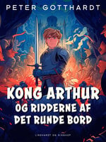 Kong Arthur og ridderne af det runde bord - Peter Gotthardt