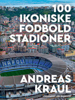100 ikoniske fodboldstadioner - Andreas Kraul