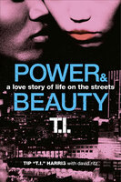 Power & Beauty: A Love Story of Life on the Streets - David Ritz, Tip "T.I.'" Harris