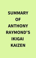 Summary of Anthony Raymond's Ikigai Kaizen - IRB Media