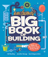 Rube Goldberg's Big Book of Building: Make 25 Machines That Really Work! - Zach Umperovitch, Jennifer George