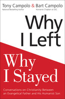 Why I Left, Why I Stayed: Conversations on Christianity Between an Evangelical Father and His Humanist Son - Tony Campolo, Bart Campolo