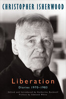 Liberation: Diaries 1970–1983 - Christopher Isherwood