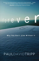 Forever: Why You Can't Live Without It - Paul David Tripp