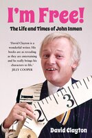I'm Free!: The Life and Times of John Inman - David Clayton