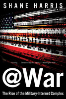 @War: The Rise of the Military-Internet Complex - Shane Harris