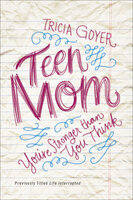 Teen Mom: You're Stronger than You Think - Tricia Goyer