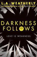 Darkness Follows - L.A. Weatherly