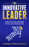 The Innovative Leader: Step-By-Step Lessons from Top Innovators For You and Your Organization - Jennifer Luo Law, Hari Nair, Stephen Wunker