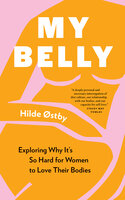 My Belly: Exploring Why It’s So Hard for Women to Love Their Bodies - Hilde Østby