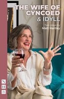 The Wife of Cyncoed & Idyll: two plays (NHB Modern Plays) - Matt Hartley
