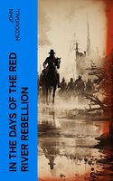 In the Days of the Red River Rebellion: Real-Life Adventures in Western Canada (1868-1872) - John McDougall