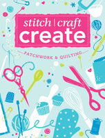 Stitch, Craft, Create: Patchwork & Quilting: 9 quick & easy patchwork and quilting projects - Various