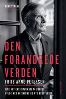 Den forandrede verden: Friis Arne Petersen om fire årtiers diplomati på øverste hylde med aktivisme og nye brudflader - Kurt Strand