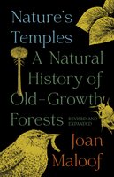 Nature's Temples: A Natural History of Old-Growth Forests Revised and Expanded - Joan Maloof