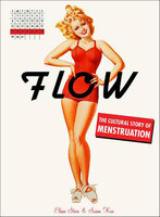 Flow: The Cultural Story of Menstruation - Susan Kim, Elissa Stein