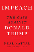 Impeach: The Case Against Donald Trump - Neal Katyal, Sam Koppelman