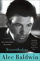 Nevertheless: A Memoir - Alec Baldwin
