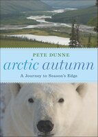 Arctic Autumn: A Journey to Season's Edge - Pete Dunne
