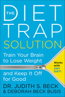 The Diet Trap Solution: Train Your Brain to Lose Weight and Keep It Off for Good - Deborah Beck Busis, Judith S. Beck
