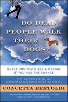 Do Dead People Walk Their Dogs?: Questions You'd Ask a Medium If You Had the Chance - Concetta Bertoldi