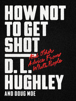 How Not to Get Shot: And Other Advice From White People - D. L. Hughley, Doug Moe