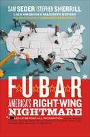 F.U.B.A.R.: America's Right-Wing Nightmare - Sam Seder, Stephen Sherrill, Janeane Garofalo