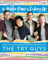 The Hidden Power of F*cking Up - The Try Guys, Keith Habersberger, Zach Kornfeld, Eugene Lee Yang