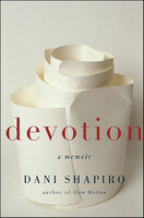 Devotion: A Memoir - Dani Shapiro