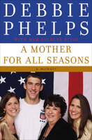 A Mother for All Seasons: A Memoir - Mim E. Rivas, Debbie Phelps