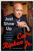 Just Show Up: And Other Enduring Values from Baseball's Iron Man - James Dale, Cal Ripken