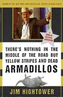 There's Nothing in the Middle of the Road but Yellow Stripes and Dead Armadillos: A Work of Political Subversion - Jim Hightower