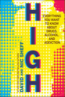 High: Everything You Want to Know About Drugs, Alcohol, and Addiction - Nic Sheff, David Sheff