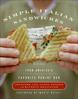 Simple Italian Sandwiches: Recipes from America's Favorite Panini Bar - Kathryn Kellinger, Jason Denton, Jennifer Denton