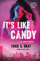 It's Like Candy: An Urban Novel - Erick S. Gray