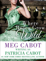 Where Roses Grow Wild - Meg Cabot, Patricia Cabot