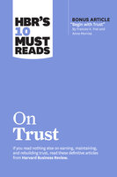 HBR's 10 Must Reads on Trust - Frances X. Frei, Jamil Zaki, Anne Morriss, Harvard Business Review, Robert M. Galford