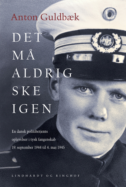 Det må aldrig ske igen. En dansk politibetjents oplevelser i tysk fangenskab 19. september 1944 til 4. 1945 - E-bog - Anton Guldbæk Storytel