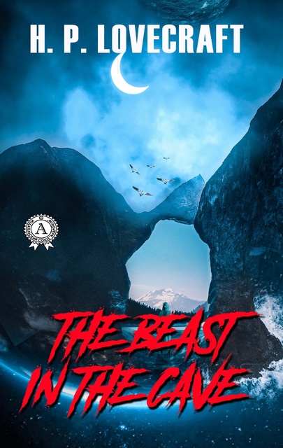 The Beast in the Cave - E-bog . Lovecraft - Storytel