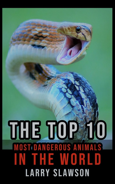 The Top 10 Most Dangerous Animals in the World - E-bog - Larry Slawson -  Storytel